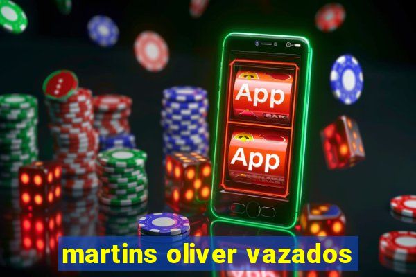 martins oliver vazados